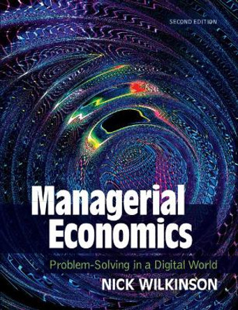 Managerial Economics: Problem-Solving in a Digital World by Nick Wilkinson