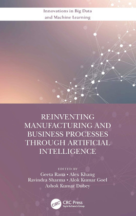 Reinventing Manufacturing and Business Processes Through Artificial Intelligence by Geeta Rana 9780367702106