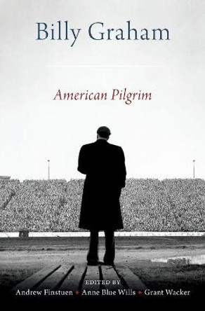 Billy Graham: American Pilgrim by Andrew Finstuen