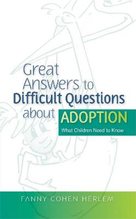 Great Answers to Difficult Questions about Adoption: What Children Need to Know by Fanny Cohen Herlem