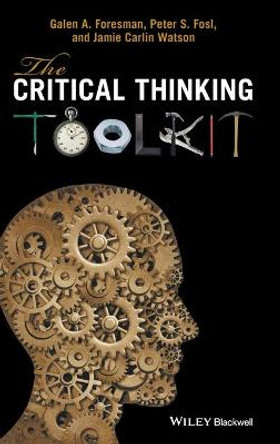 The Critical Thinking Toolkit by Galen A. Foresman