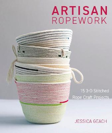 Artisan Ropework: 15 3-D Stitched Rope Craft Projects by Jessica Geach