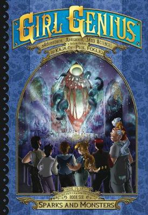 Girl Genius: The Second Journey of Agatha Heterodyne Volume 6: Sparks and Monsters by Phil Foglio