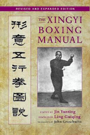 The Xingyi Boxing Manual, Revised And Expanded Edition by Jin Yunting
