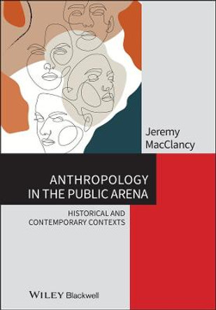 Anthropology in the Public Arena: Historical and Contemporary Contexts by Jeremy MacClancy