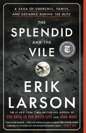 The Splendid and the Vile: A Saga of Churchill, Family, and Defiance During the Blitz by Erik Larson