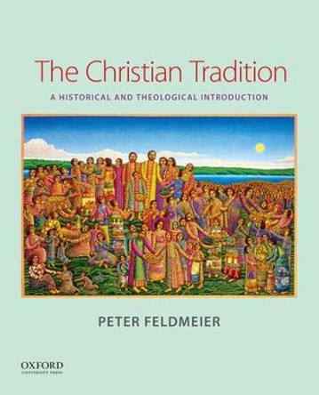 The Christian Tradition: A Historical and Theological Introduction by Peter Feldmeier