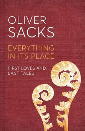 Everything in Its Place: First Loves and Last Tales by Oliver Sacks