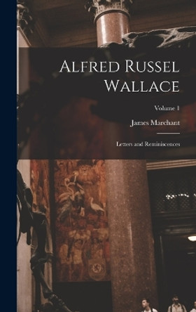 Alfred Russel Wallace: Letters and Reminiscences; Volume 1 by James Marchant 9781016543460