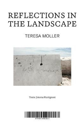 Teresa Moller: Reflections in the Landscape by Teresa Moller