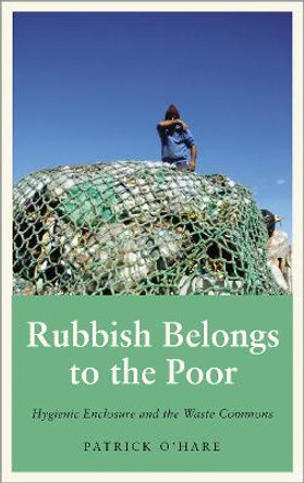 Rubbish Belongs to the Poor: Hygienic Enclosure and the Waste Commons by Patrick O'Hare