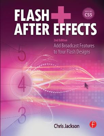Flash + After Effects: Add Broadcast Features to Your Flash Designs by Chris Jackson