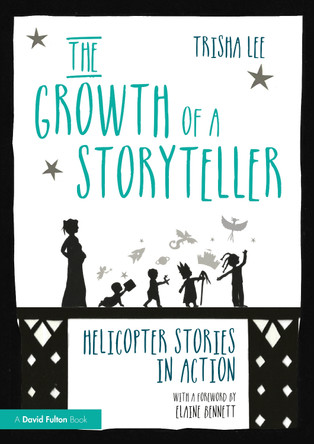 The Growth of a Storyteller: Helicopter Stories in Action by Trisha Lee