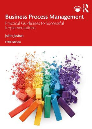 Business Process Management: Practical Guidelines to Successful Implementations by John Jeston
