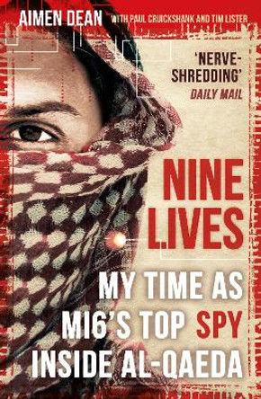 Nine Lives: My Time As MI6's Top Spy Inside al-Qaeda by Aimen Dean