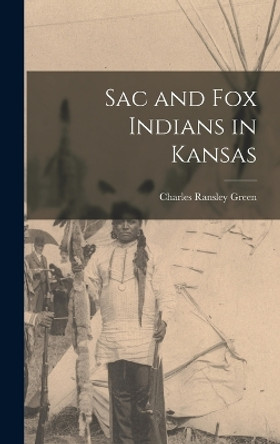 Sac and Fox Indians in Kansas by Green Charles Ransley 9781016101301