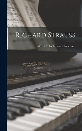 Richard Strauss by Alfred Kalisch Ernest Newman 9781016099288