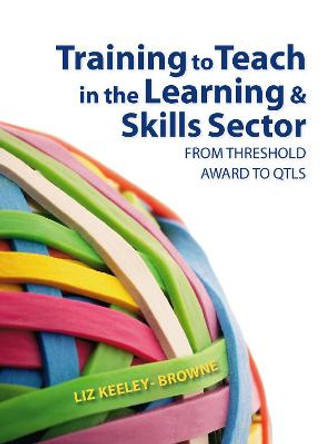 Training to Teach in the Learning and Skills Sector: From Threshold Award to QTLS by Elizabeth Browne