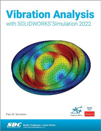 Vibration Analysis with SOLIDWORKS Simulation 2022 by Paul Kurowski
