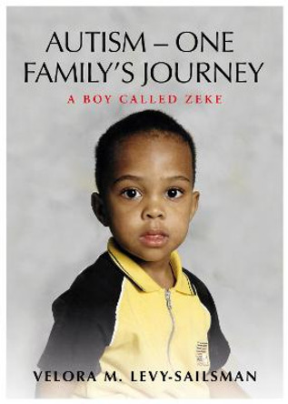 AUTISM - ONE FAMILY'S JOURNEY: A Boy Called Zeke by Velora M Levy - Sailsman