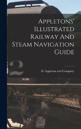 Appletons' Illustrated Railway And Steam Navigation Guide by D Appleton and Company 9781015921528