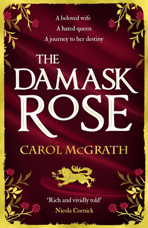 The Damask Rose: The Rose Trilogy by Carol McGrath