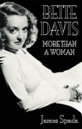 Bette Davies: More Than A Woman by James Spada