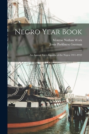 Negro Year Book: An Annual Encyclopedia of the Negro 1931-1932 by Monroe Nathan Work 9781015981898