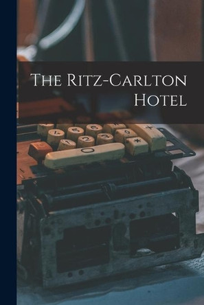 The Ritz-Carlton Hotel by Anonymous 9781015077171