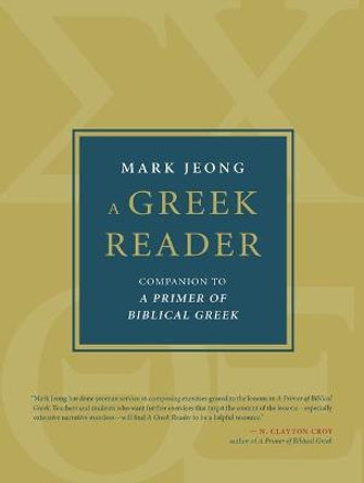 A Greek Reader: Companion to a Primer of Biblical Greek by Mark Jeong