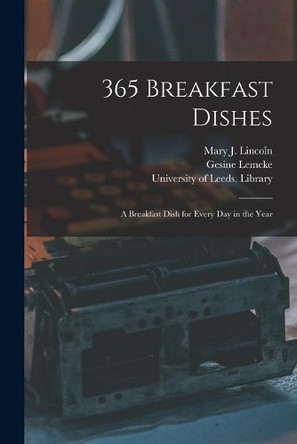 365 Breakfast Dishes: a Breakfast Dish for Every Day in the Year by Mary J (Mary Johnson) 1844 Lincoln 9781014626639