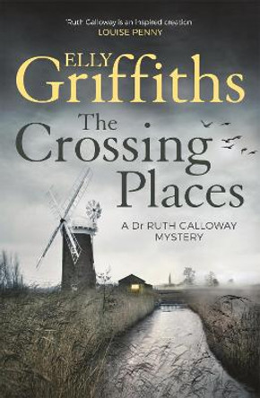 The Crossing Places: The Dr Ruth Galloway Mysteries 1 by Elly Griffiths