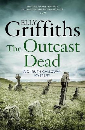 The Outcast Dead: The Dr Ruth Galloway Mysteries 6 by Elly Griffiths
