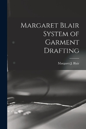 Margaret Blair System of Garment Drafting by Margaret J (Margaret Josephin Blair 9781016452533