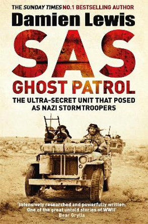 SAS Ghost Patrol: The Ultra-Secret Unit That Posed As Nazi Stormtroopers by Damien Lewis
