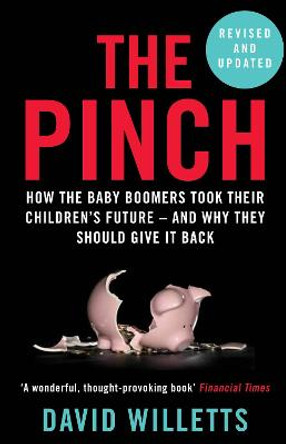 The Pinch: How the Baby Boomers Took Their Children's Future - And Why They Should Give It Back by David Willetts
