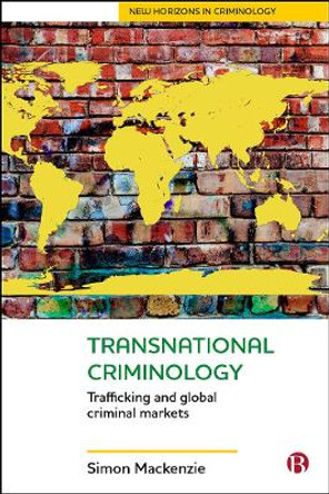 Transnational Criminology: Trafficking and Global Criminal Markets by Simon Mackenzie