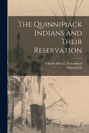 The Quinnipiack Indians and Their Reservation by Charles Hervey Townshend 9781016082853