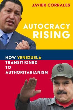 Autocracy Rising: How Venezuela Transitioned to Authoritarianism by Javier Corrales