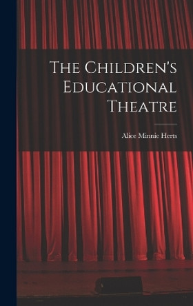 The Children's Educational Theatre by Alice Minnie Herts 9781016538879