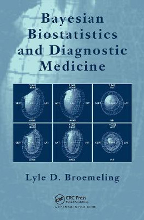 Bayesian Biostatistics and Diagnostic Medicine by Lyle D. Broemeling