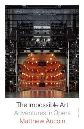 The Impossible Art: Adventures in Opera by Matthew Aucoin