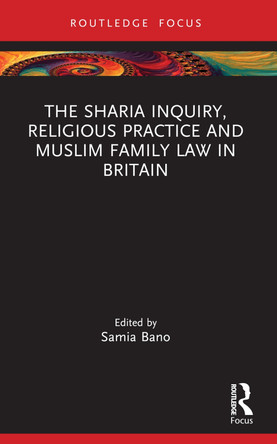 The Sharia Inquiry, Religious Practice and Muslim Family Law in Britain by Samia Bano 9780367547431