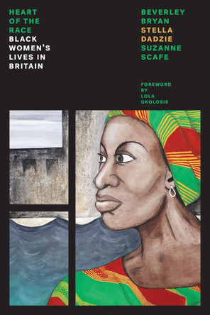 Heart Of The Race: Black Women's Lives in Britain by Beverley Bryan