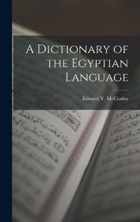 A Dictionary of the Egyptian Language by Edward Y McCauley 9781016705400