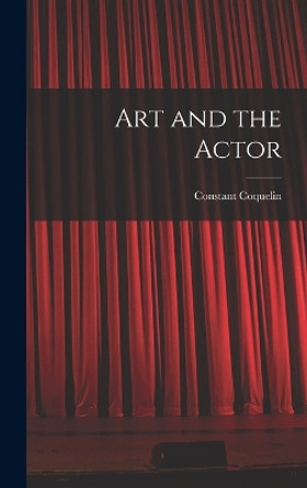 Art and the Actor by Constant Coquelin 9781016754330