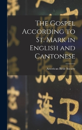 The Gospel According to St. Mark in English and Cantonese by American Bible Society 9781016790017