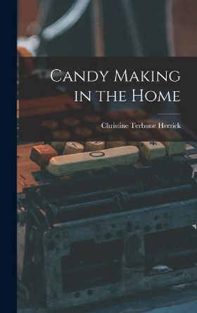 Candy Making in the Home by Christine Terhune Herrick 9781016819268