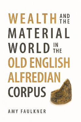 Wealth and the Material World in the Old English Alfredian Corpus by Dr Amy Faulkner