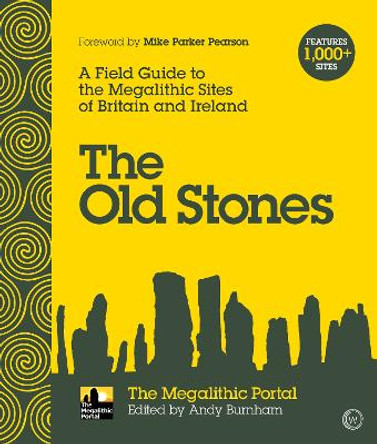 The Old Stones: A Field Guide to the Megalithic Sites of Britain and Ireland by Andy Burnham